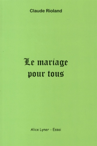 Claude Rioland - Le mariage pour tous - Causes et conséquences.