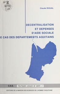 Claude Rioual - Décentralisation et dépenses d'aide sociale - Le cas des départements aquitains.