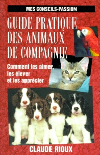 Claude Rioux - Guide Pratique Des Animaux De Compagnie.
