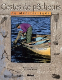 Claude Rives et Patrick Mouton - Gestes de pêcheurs en Méditerranée.
