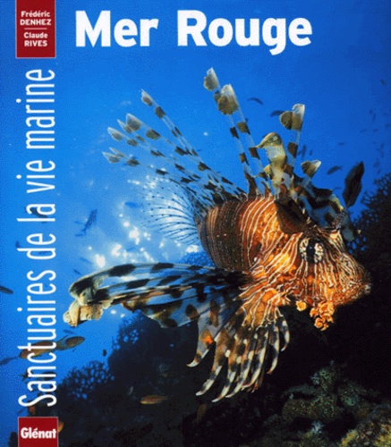 Claude Rives et Frédéric Denhez - Sanctuaires de la vie marine - Mer Rouge.