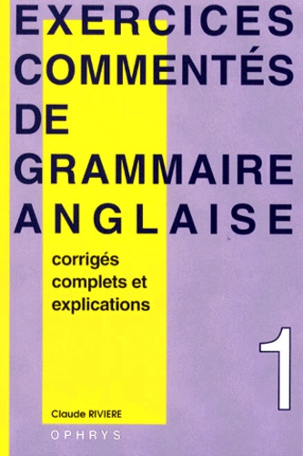 Claude Rivière - Exercices Commentes De Grammaire Anglaise. Volume 1, Nouvelle Edition.