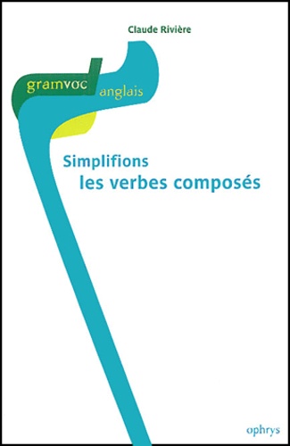 Claude Rivière - Simplifions les verbes composés.