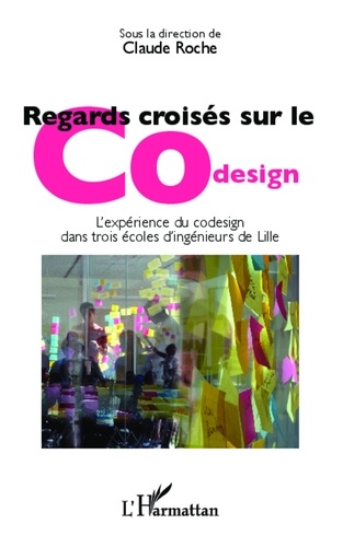Claude Roche - Regards croisés sur le Codesign - L'expérience du codesign dans trois écoles d'ingénieurs de Lille.