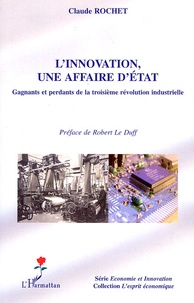 Claude Rochet - L'innovation une affaire d'Etat - Gagnants et perdants de la troisième révolution industrielle.