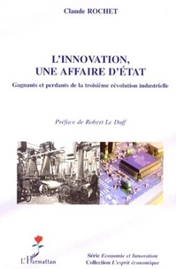 Claude Rochet - L'innovation une affaire d'Etat - Gagnants et perdants de la troisième révolution industrielle.