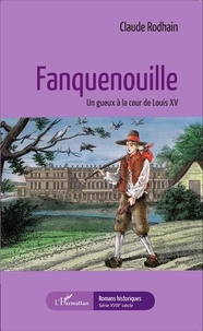 Claude Rodhain - Fanquenouille - Un gueux à la cour de Louis XV.