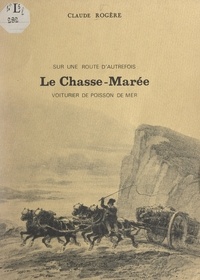 Claude Rogère - Le chasse-marée - Voiturier de poisson de mer, sur une route d'autrefois.