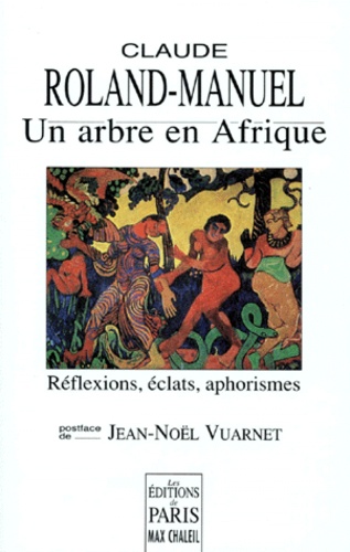 Claude Roland-Manuel - Un Arbre En Afrique. Reflexions, Eclats, Aphorismes.