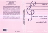Claude Role - Francois-Joseph Gossec , 1734-1829 : Un Musicien A Paris , De L'Ancien Regime A Charles X.