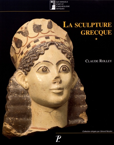 Claude Rolley - La sculpture grecque - Volume 1, Des origines au milieu du Ve siècle.