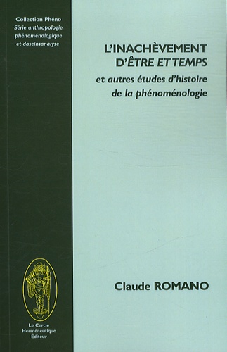 Claude Romano - L'inachevèment d'Etre et temps et autres études d'histoire de la phénoménologie.