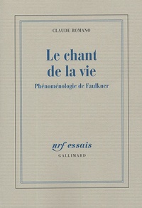 Claude Romano - Le chant de la vie - Phénoménologie de Faulkner.