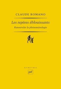 Claude Romano - Les repères éblouissants - Renouveler la phénoménologie.