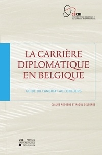Claude Roosens et Raoul Delcorde - La carrière diplomatique en Belgique - Guide du candidat au concours.