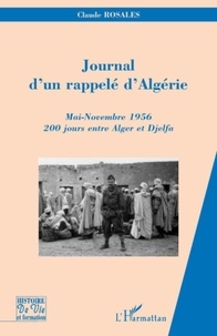 Claude Rosales - Journal d'un rappelé d'Algérie - Mai-Novembre 1956, 200 jours entre Alger et Djelfa.