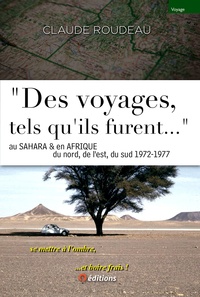 Claude Roudeau - ""Des voyages tels qu-ils furent..."" en Afrique 1972-77.