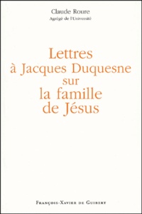 Claude Roure - Lettres A Jacques Duquesne Sur La Famille De Jesus.