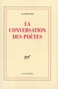 Claude Roy - La conversation des poètes.