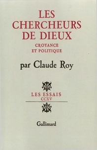 Claude Roy - Les chercheurs de dieu - Croyance et politique.