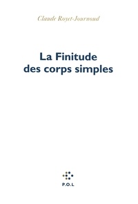 Claude Royet-Journoud - La finitude des corps simples.