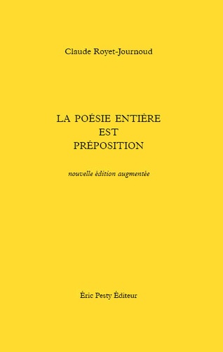 Claude Royet-Journoud - La poésie entière est préposition.