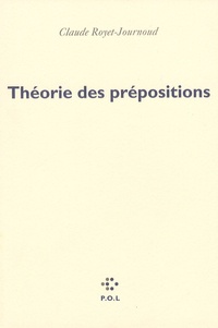 Claude Royet-Journoud - Théorie des prépositions.