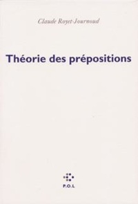 Claude Royet-Journoud - Théorie des prépositions.