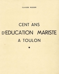 Claude Rozier - Cent ans d’éducation Mariste à Toulon.