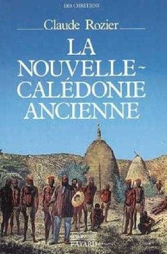 Claude Rozier - La Nouvelle-Calédonie ancienne.