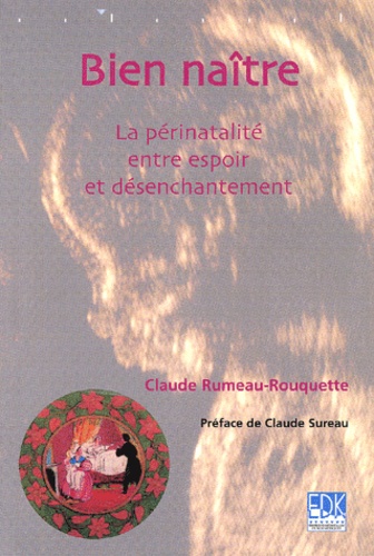 Claude Rumeau-Rouquette - Bien Naitre. La Perinatalite Entre Espoir Et Desenchantement.