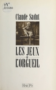 Claude Sadut - Les Jeux de l'orgueil.