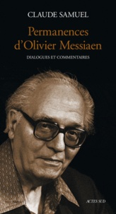 Claude Samuel - Permanences d'Olivier Messiaen - Dialogues et commentaires.