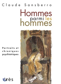Claude Sansberro - Homme parmi les hommes - Portraits et chroniques psychiatriques.