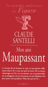 Claude Santelli - Mon ami Maupassant.