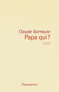Claude Sarraute - Papa qui ?.