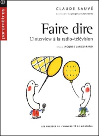Claude Sauvé - Faire Dire. L'Interview A La Radio-Television.