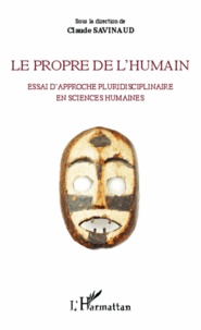 Claude Savinaud - Le propre de l'humain - Essai d'approche pluridisciplinaire en sciences humaines.