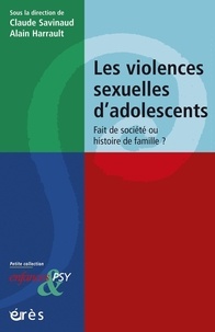 Claude Savinaud et Alain Harrault - Les violences sexuelles d'adolescents - Fait de societé ou histoire de famille ?.