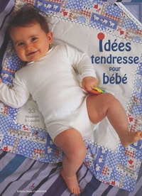 Claude Schmill-Van den Berghe - Idées tendresse pour bébé.