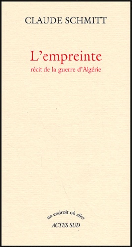 Claude Schmitt - L'empreinte - Récit de la guerre d'Algérie.