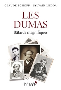 Claude Schopp et Sylvain Ledda - Les Dumas : Bâtards magnifiques - Bâtards magnifiques.