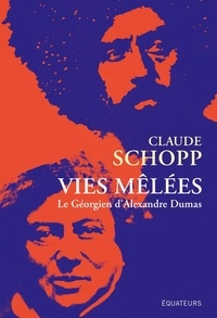 Claude Schopp - Vies mêlées - Le géorgien d'Alexandre Dumas.