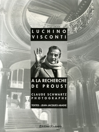 Claude Schwartz et Jean-Jacques Abadie - Luchino Visconti - A la recherche de Proust.