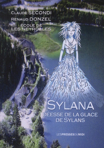 Claude Secondi et Renaud Donzel - Sylana, déesse de la glace de Sylans.