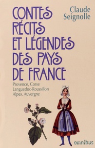 Claude Seignolle - Contes, récits et légendes des pays de France - Tome 3, Provence, Corse, Languedoc, Roussillon, Alpes, Auvergne.