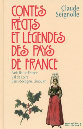 Contes, récits et légendes des pays de France. Tome 4 : Paris, Ile-de-France, Val de Loire, Berry, Sologne, Limousin
