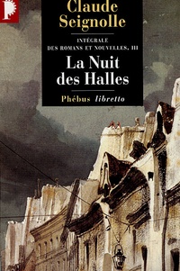 Claude Seignolle - Intégrale des romans et nouvelles Volume 3 : La Nuit des Halles.