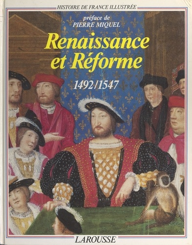 Histoire de France illustrée (4). Renaissance et Réforme : 1492-1547