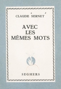 Claude Sernet - Avec les mêmes mots - 1930-1954.